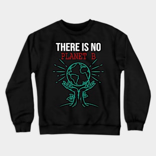 There Is No Planet B - Science Earth Day - Funny gift Crewneck Sweatshirt